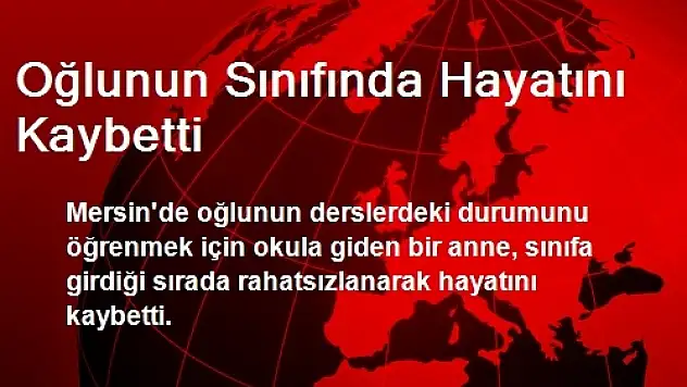 Oğlunun Sınıfında Hayatını Kaybetti