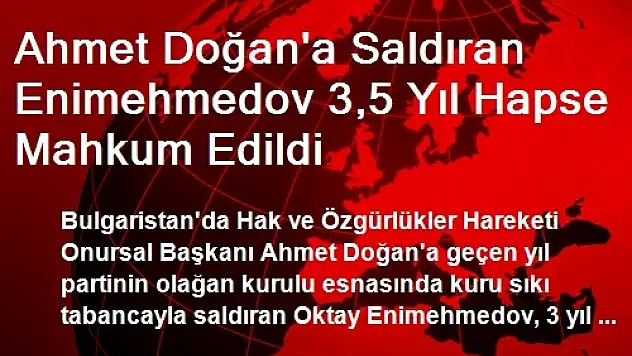 Ahmet Doğan'a Saldıran Enimehmedov 3,5 Yıl Hapse Mahkum Edildi