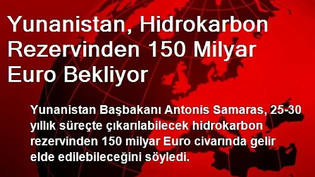 Yunanistan, Hidrokarbon Rezervinden 150 Milyar Euro Bekliyor