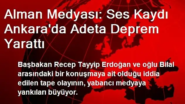 Alman Medyası: Ses Kaydı Ankara'da Adeta Deprem Yarattı