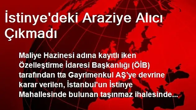 İstinye'deki Araziye Alıcı Çıkmadı
