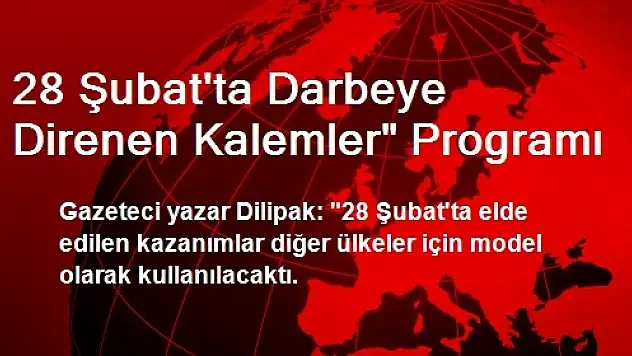 28 Şubat'ta Darbeye Direnen Kalemler' Programı