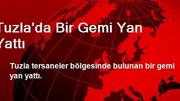 Tuzla'da Bir Gemi Yan Yattı