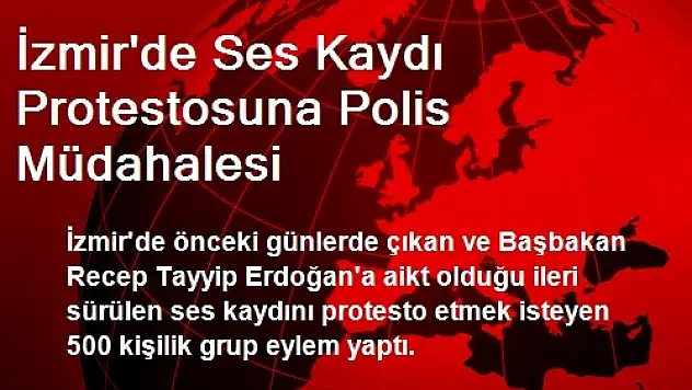 İzmir'de Ses Kaydı Protestosuna Polis Müdahalesi