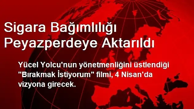 Sigara Bağımlılığı Peyazperdeye Aktarıldı