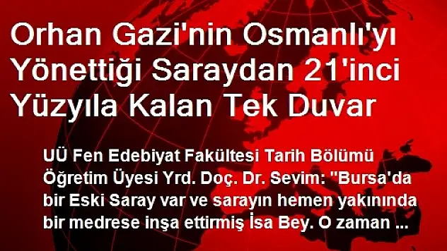 Orhan Gazi'nin Osmanlı'yı Yönettiği Saraydan 21'inci Yüzyıla Kalan Tek Duvar