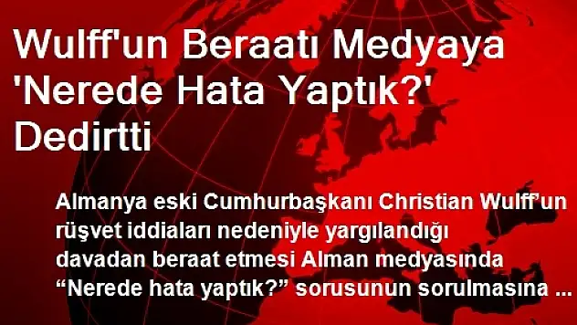Wulff'un Beraatı Medyaya 'Nerede Hata Yaptık?' Dedirtti