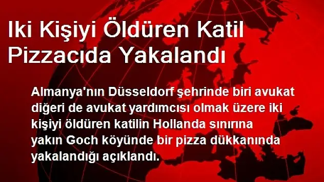 Iki Kişiyi Öldüren Katil Pizzacıda Yakalandı