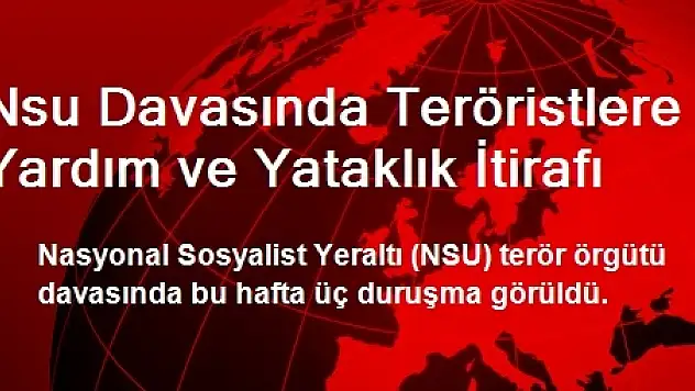 Nsu Davasında Teröristlere Yardım ve Yataklık İtirafı