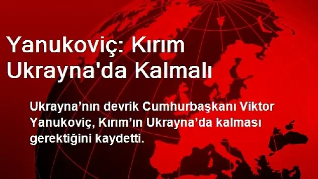 Yanukoviç: Kırım Ukrayna'da Kalmalı