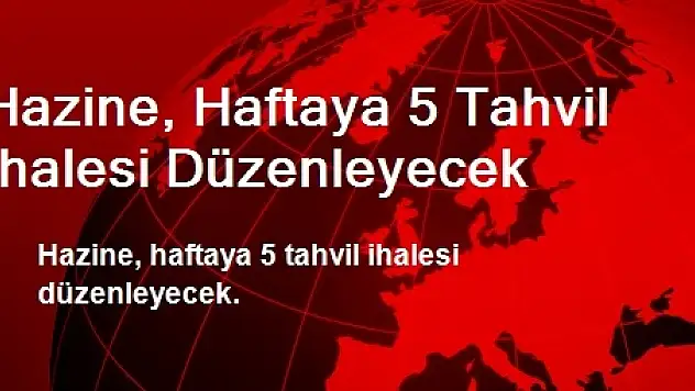 Hazine, Haftaya 5 Tahvil İhalesi Düzenleyecek