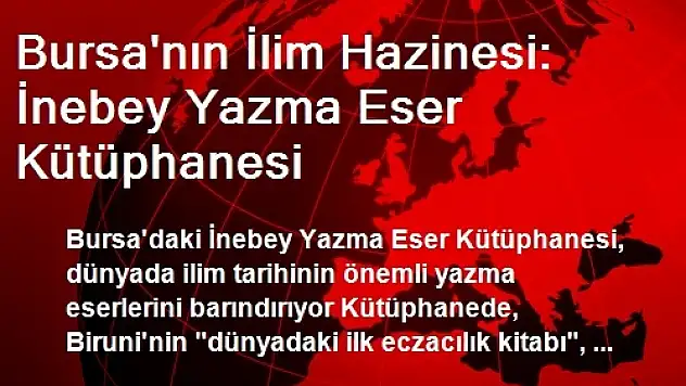 Bursa'nın İlim Hazinesi: İnebey Yazma Eser Kütüphanesi