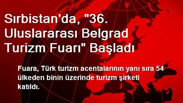 Sırbistan'da, '36. Uluslararası Belgrad Turizm Fuarı' Başladı