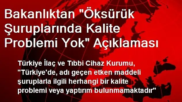 Bakanlıktan 'Öksürük Şuruplarında Kalite Problemi Yok' Açıklaması