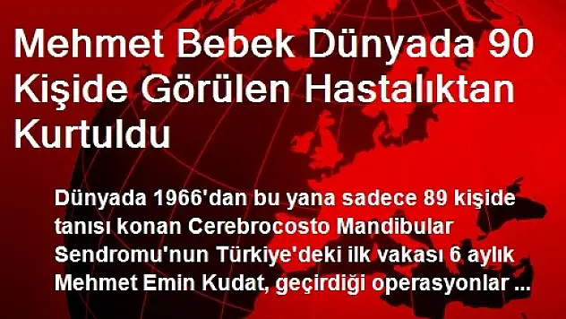 Mehmet Bebek Dünyada 90 Kişide Görülen Hastalıktan Kurtuldu