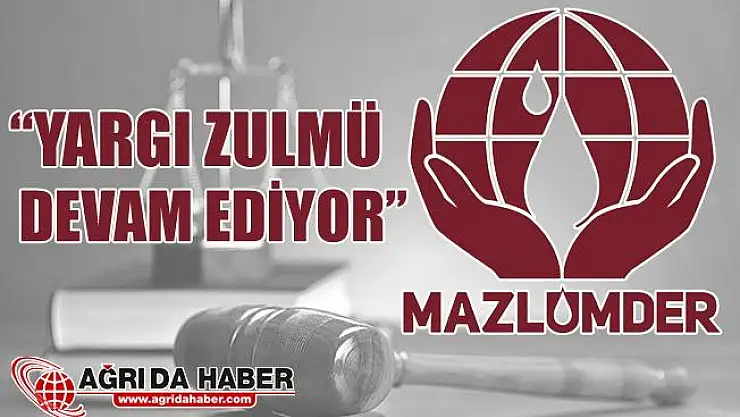 MAZLUMDER: 'Yargı Zulmü Devam Ediyor'