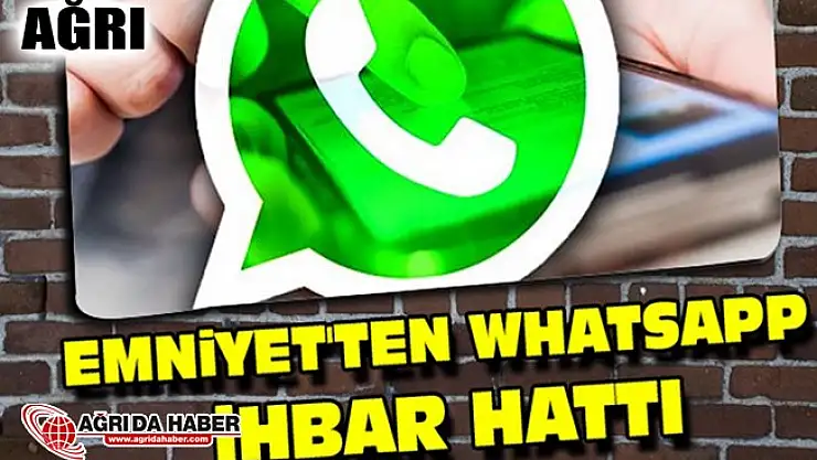 Ağrı Emniyet Müdürlüğü Whatsapp İhbar Hattı kurdu