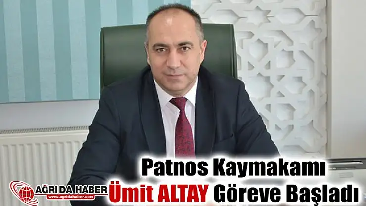 Patnos Kaymakamı Ümit Altay görevine başladı