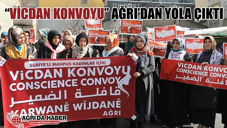 Vicdan Konvoyu Kadınlar İçin Ağrı'dan Yola Çıktı
