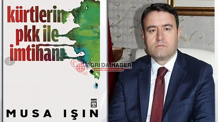 Eski Ağrı Valisi Musa Işın'ın kaleminden 'Kürtlerin Pkk ile İmtihanı'