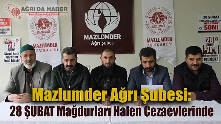 Mazlumder Ağrı: 28 ŞUBAT Mağdurları Halen Cezaevlerinde