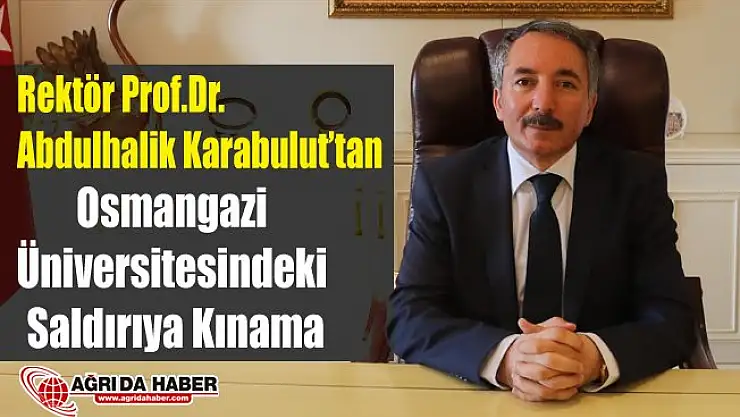Prof.Dr. Abdulhalik Karabulut Eskişehir Osmangazi Üniversitesindeki Saldırıyı kınadı