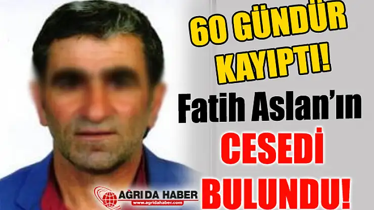 60 Gündür Kayıp Fatih Aslan'ın Cesedi Bulundu