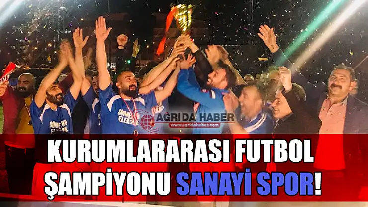 Ağrı 8. Kurumlararası Futbol Müsabakası Şampiyonu Sanayi Spor!