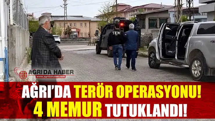Ağrı'da Terör Operasyonunda 4 Memur Tutuklandı!