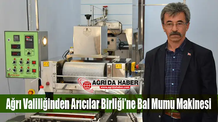 Ağrı Valiliğince Arıcılar Birliği'ne Bal Mumu Makine Alımı