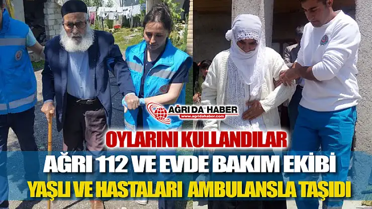 Ağrı 112 Ekipleri Yaşlı ve Hastaları Ambulanslarla Oy Kullanmaya götürdü