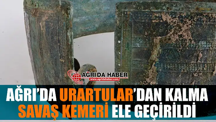 Ağrı'da Urartu (7.Yüzyıl) Dönemine Ait Bronz Savaş Kemeri Ele Geçirildi