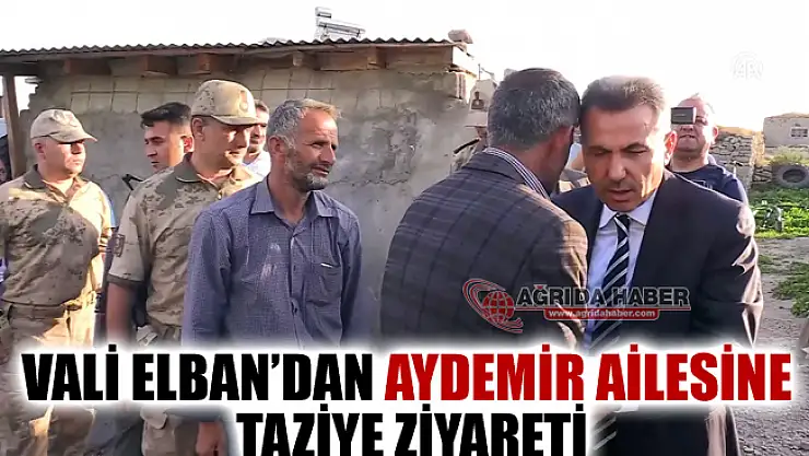 Ağrı Valisi Süleyman Elban'dan Aydemir Ailesine Taziye Ziyareti