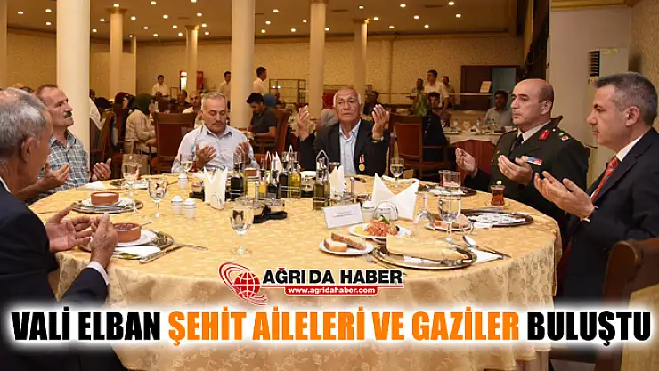 Ağrı Valisi Süleyman Elban Şehit Aileleri ve Gaziler ile Buluştu