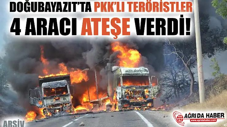 Doğubayazıt'ta PKK'lı Teröristler 4 Araç Yaktı!