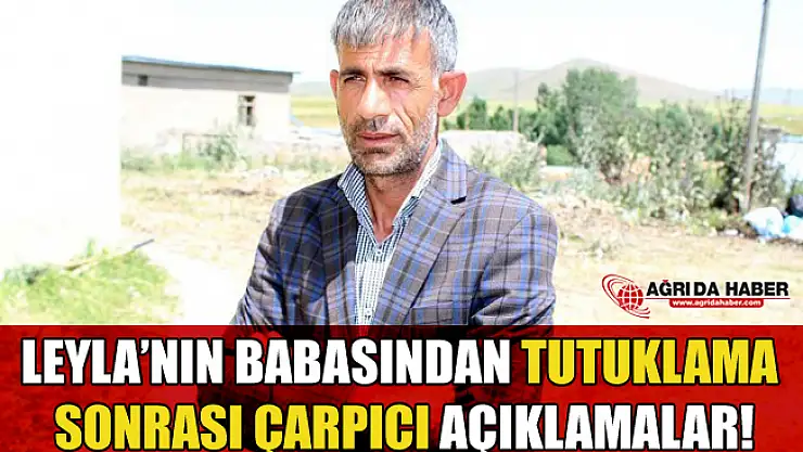 Minik Leyla'nın Babasından Tutuklama Sonrası Çarpıcı Açıklamalar