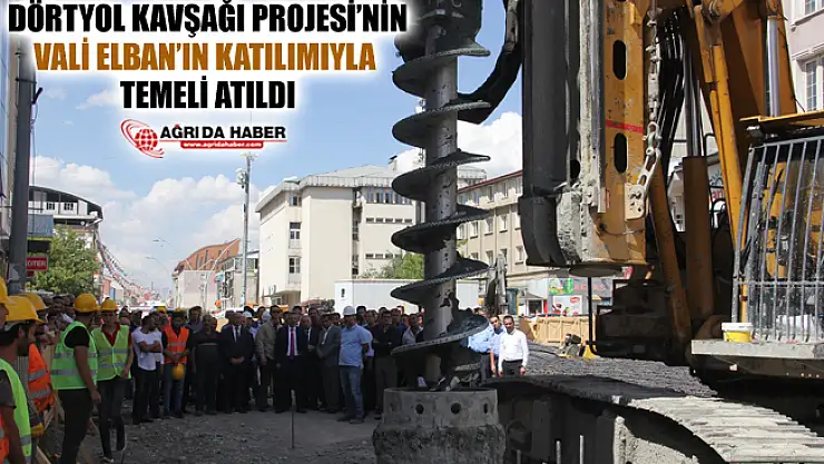 Ağrı Valisi Süleyman Elban ile birlikte Dörtyol Kavşağı Projesi'nin Temeli Atıldı