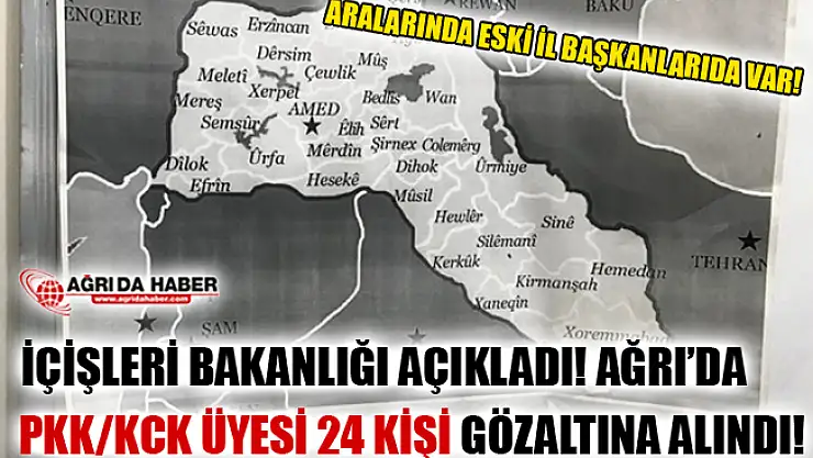 İçişleri Bakanlığı Açıkladı! Ağrı'dan 24 PKK/KCK Üyesi Gözaltına Alındı!
