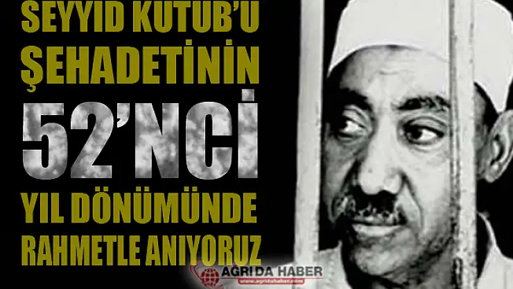 Şehid Seyyid Kutub'un Şehadetinin 52'nci Yıldönümü