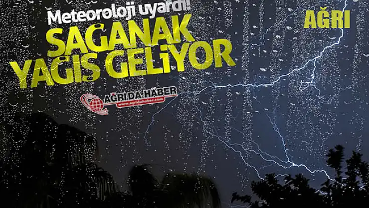 Ağrı'da Gök Gürültülü Sağanak Yağış Uyarısı