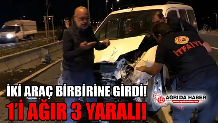 Ağrı'da İki Araç Birbirine Girdi! 1'i Ağır 3 Yaralı!