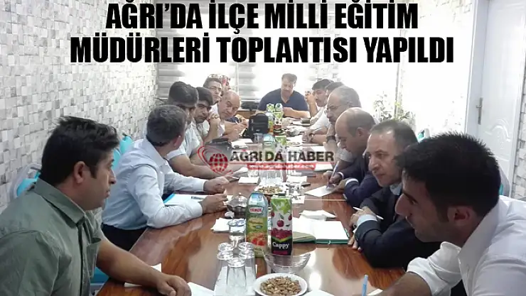 Ağrı'da İlçe Milli Eğitim Müdürleri Toplantısı Yapıldı
