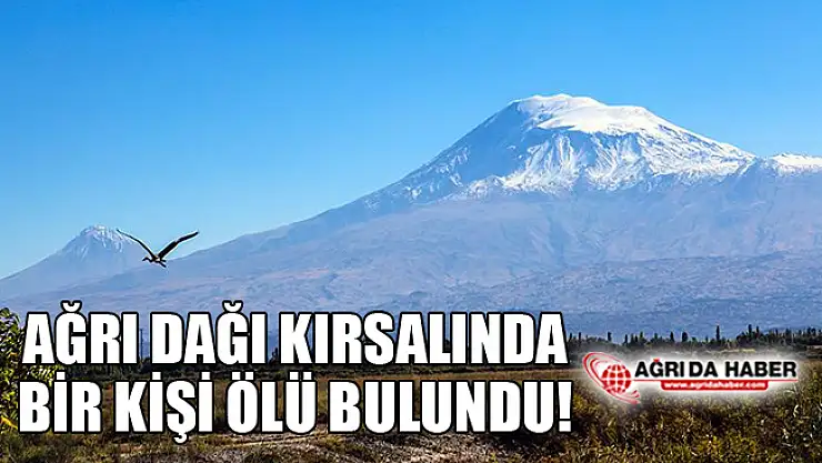 Ağrı Dağı'nda Bir Kişi Ölü Bulundu!