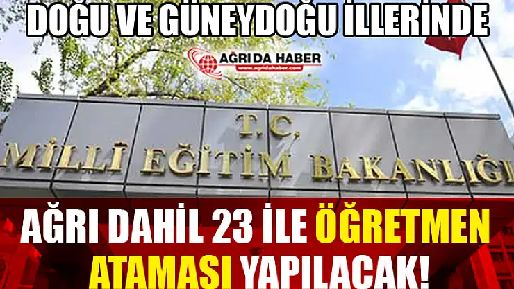 Ağrı dahil 23 İle Öğretmen Ataması Yapılacak!
