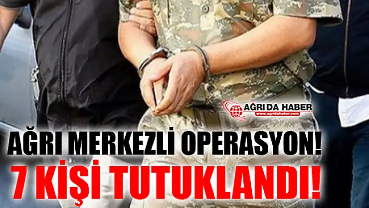 Ağrı Merkezli Fetö/Pyd Operasyonu! 7 Tutuklama!
