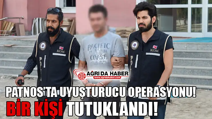 Ağrı Patnos'ta Uyuşturucu Operasyonu! 1 Kişi Tutuklandı!