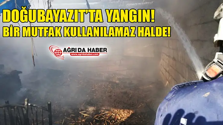 Doğubayazıt'ta Yangın! 1 Mutfak Kullanılamaz hale geldi