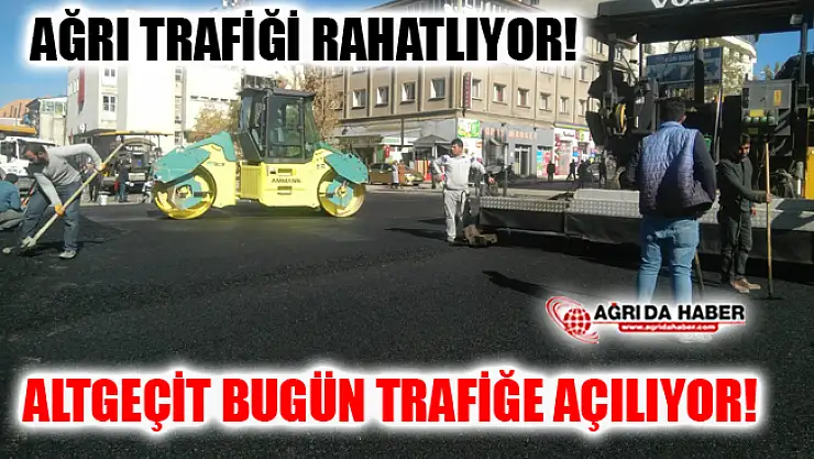 Ağrı Dörtyol Kavşağı Trafiğe Açılıyor
