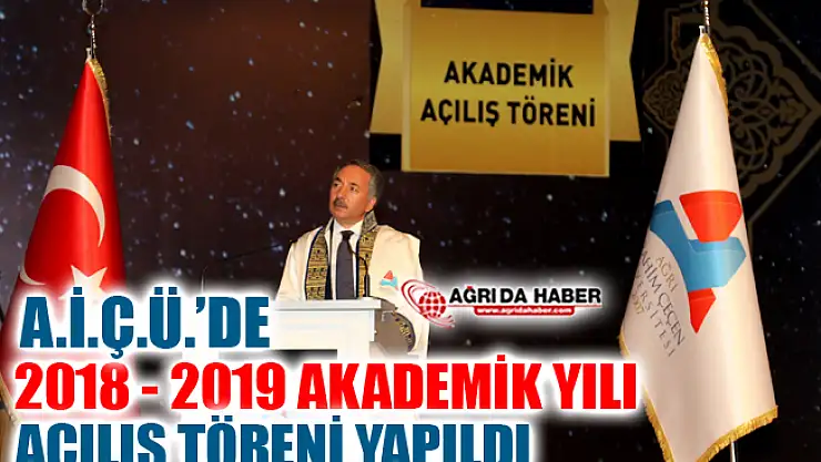 Ağrı İbrahim Çeçen Üniversitesi 2018- 2019 Akademik Yılı Açılış Töreni Yapıldı