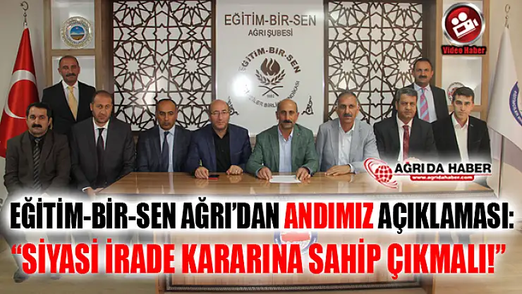 Eğitim-Bir-Sen Ağrı: 'Siyasi İrade Kararına Sahip Çıksın!'